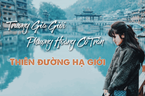 Trương Gia Giới - Phượng Hoàng Cổ Trấn - Đi Về Nơi Diệu Kỳ